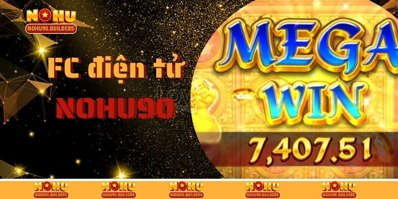 FC Điện Tử – Sảnh Game Nổ Hũ Đổi Thưởng Siêu Hot Cho 2025