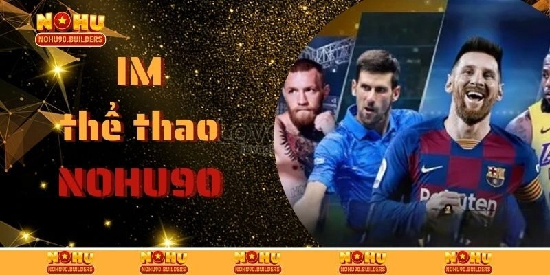 IM Thể Thao Tại Nohu90 Nổ Kèo Thơm, Nhận Thưởng Đỉnh