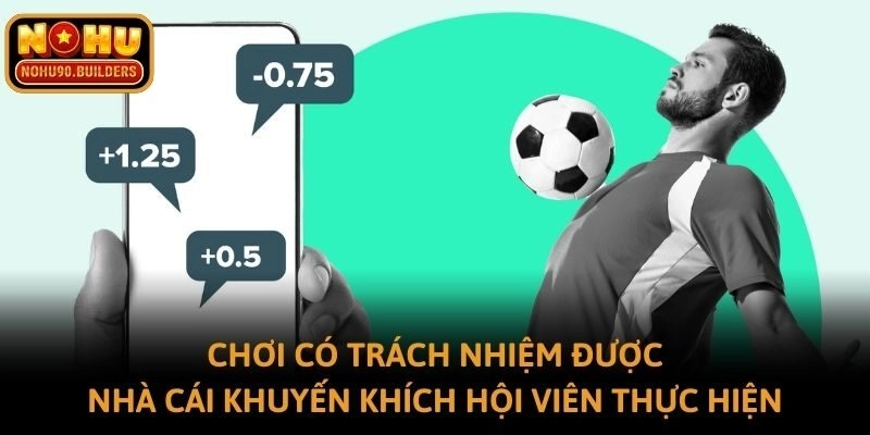 Chơi có trách nhiệm được nhà cái khuyến khích hội viên thực hiện